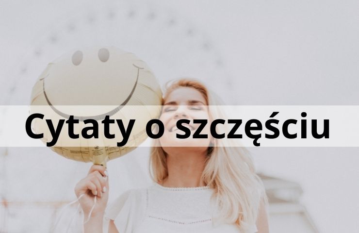 Cytaty o szczęściu, radości i powodzeniu