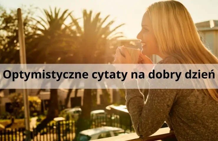 67 Optymistyczne cytaty na dobry dzień