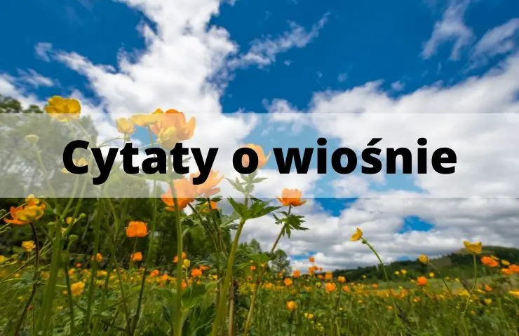 55 Cytaty o wiośnie